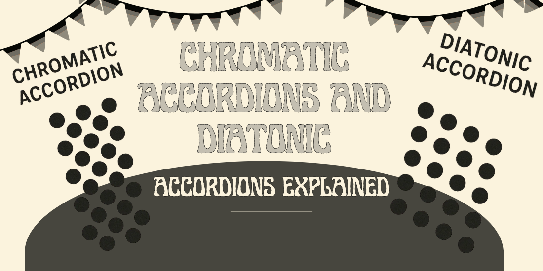 Chromatic Accordions and Diatonic Accordions explained